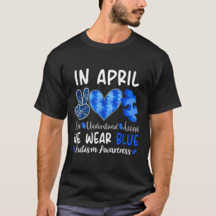 In April We Wear Blue Autism Awareness Men Women K T-Shirt