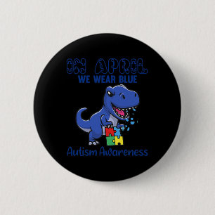 In April We Wear Blue Autism Awareness Month Dinos 2 Inch Round Button