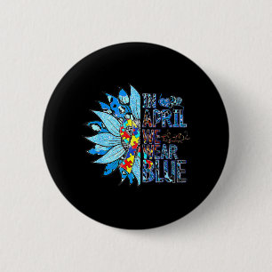 In April We Wear Blue Autism Awareness Special Edu 2 Inch Round Button