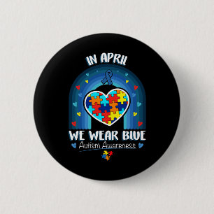 In April We Wear Blue Autism Be Kind Autism Awaren 2 Inch Round Button