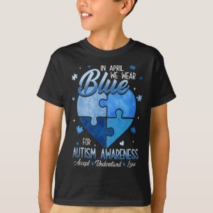 In April We Wear Blue For Autism Awareness Accept T-Shirt