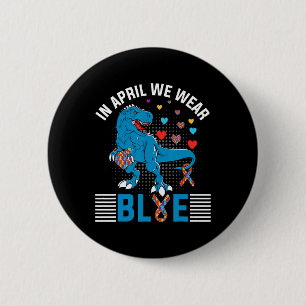 In April We Wear Blue For Autism Awareness Dinosau 2 Inch Round Button