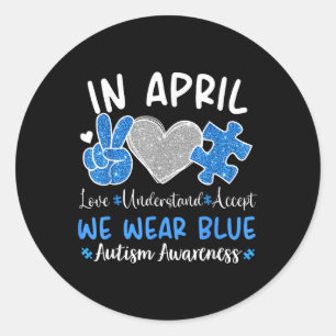 In April We Wear Blue For Autism Awareness Men Wom Classic Round Sticker