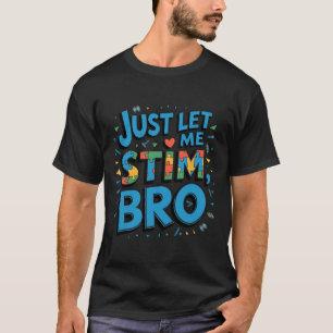 In April We Wear Blue Just Let Me Stim Bro Autism T-Shirt