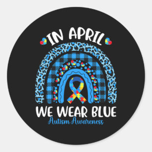 In April We Wear Blue Rainbow Autism Awareness Tea Classic Round Sticker