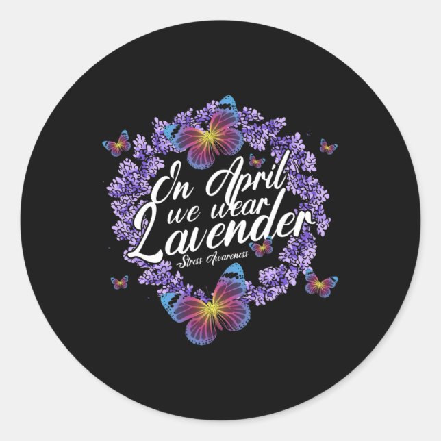 In April We Wear Lavender Stress Awareness Month B Classic Round Sticker (Front)