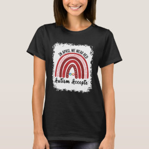 In April We Wear Red Instead Autism People Accepta T-Shirt