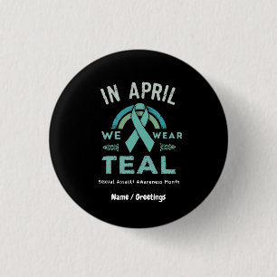 In April We Wear Teal – Seual Assault Awareness 1 Inch Round Button