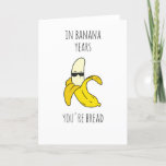 In Banana Years Funny Birthday Holiday Card<br><div class="desc">Funny Birthday Day Greeting Card Printable for Your person! There is no need to wait for the card to arrive in the mail; you can have it right away after purchasing and printing it yourself!</div>