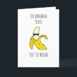 In Banana Years Funny Birthday Holiday Card<br><div class="desc">Funny Birthday Day Greeting Card Printable for Your person! There is no need to wait for the card to arrive in the mail; you can have it right away after purchasing and printing it yourself!</div>