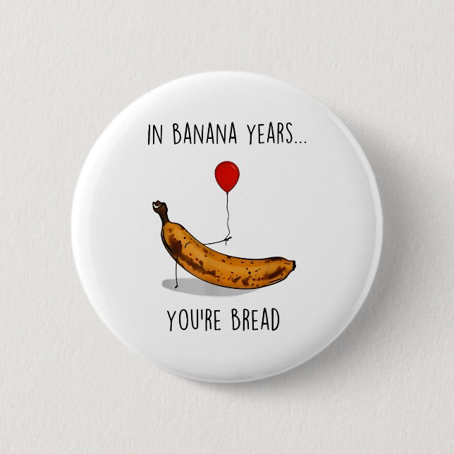 In Banana Years You're Bread Funny Banana Lover Sa 2 Inch Round Button (Front)