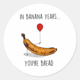 In Banana Years You're Bread Funny Banana Lover Sa Classic Round Sticker