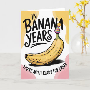 In Banana Years You're Bread Joke Old Birthday Card