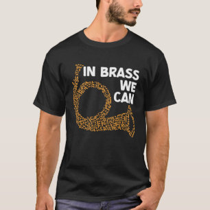 In Brass We Can Sing Wind Instrument Music T-Shirt