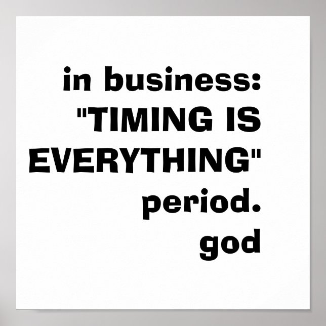 in business:"TIMING IS EVERYTHING"period.god Poster (Front)