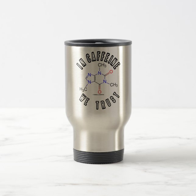 In Caffeine We Trust (Caffeine Molecule) Travel Mug (Center)