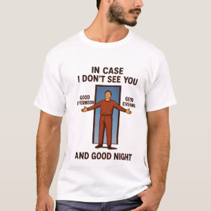 "In Case I Don't See You"  T-Shirt