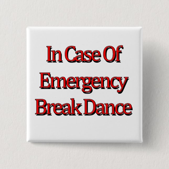 In case of emergency Break Dance 2 Inch Square Button (Front)