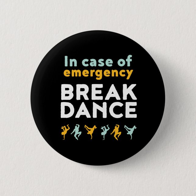 In Case of Emergency Break Dance Funny Dancing Pun 2 Inch Round Button (Front)