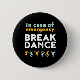 In Case of Emergency Break Dance Funny Dancing Pun 2 Inch Round Button