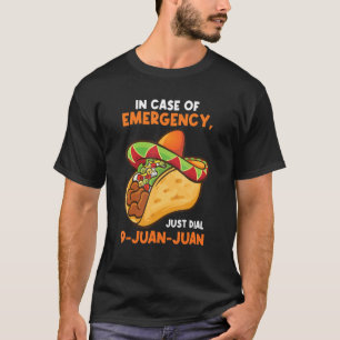 in case of emergency, just dial 9-juan-juan tacos T-Shirt