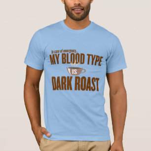 In case of Emergency, My Blood Type is Dark Roast T-Shirt