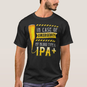 In Case Of Emergency My Blood Type Is Ipa  Beer T-Shirt