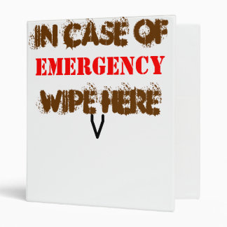 In case of EMERGENCY .......WIPE HERE! Binder