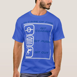 In Case Of Fire Git Commit Git Push Git Out Design T-Shirt