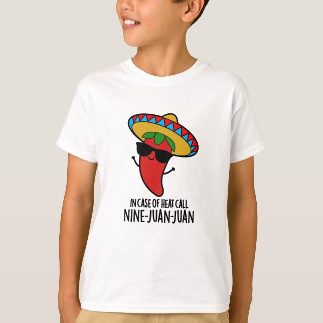In Case Of Heat Call Nine Juan Juan Mexican Pun T-Shirt (Front)