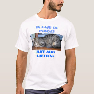 IN CASE OF SNOOZE, JUST ADDCAFFEINE T-Shirt