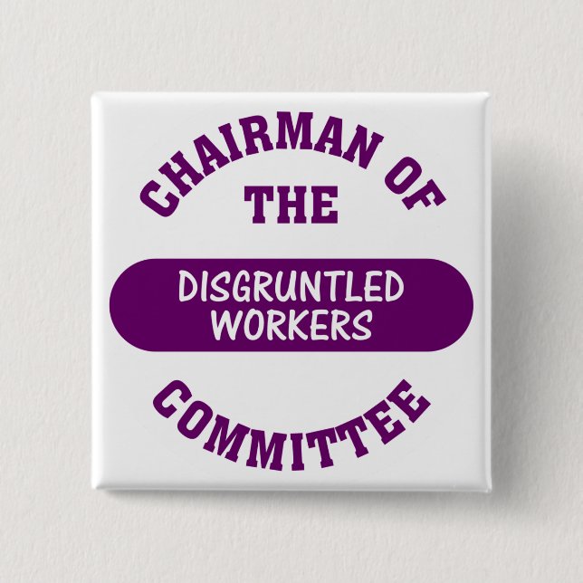 In charge of the disgruntled workers commitee 2 inch square button (Front)