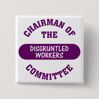 In charge of the disgruntled workers commitee 2 inch square button