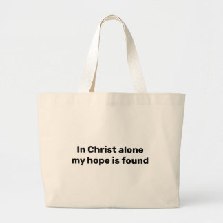In Christ alone my hope is found Christian Quote Large Tote Bag