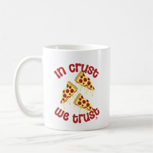 In Crust We Trust Pizza Humour Time Coffee Mug