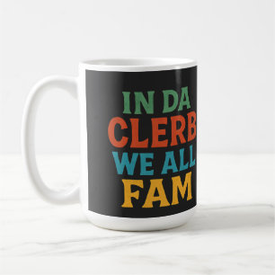 IN DA CLERB WE ALL FAM - Funny Sarcastic Coffee Mug
