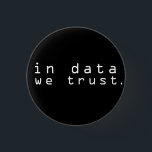 In data we trust 1 inch round button<br><div class="desc">In data we trust</div>