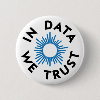 In Data We Trust Badge 2 Inch Round Button