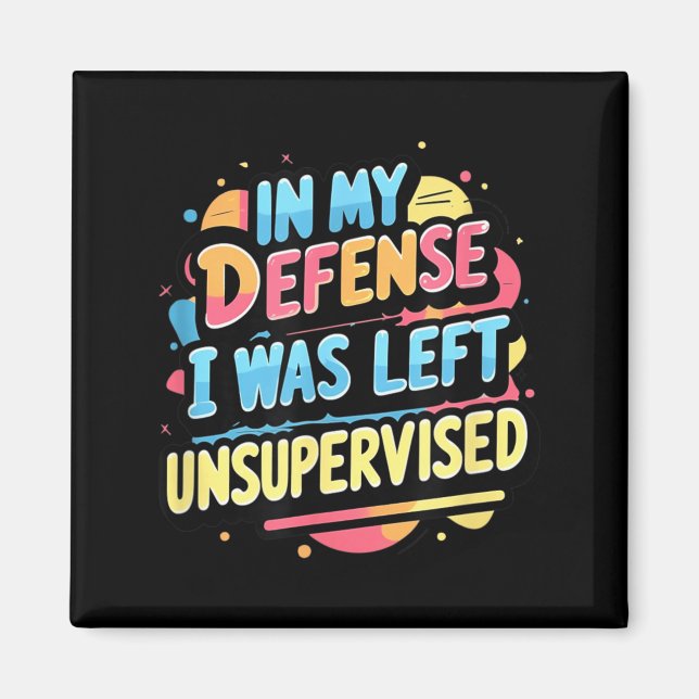 In Defence Was Left Unsupervised Funny Sarcastic Magnet (Front)