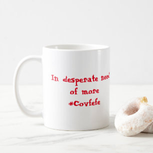 In desperate need  of more #Covfefe Coffee Mug