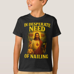 In Desperate Need Of Nailing Funny Gen Z Brainrot  T-Shirt