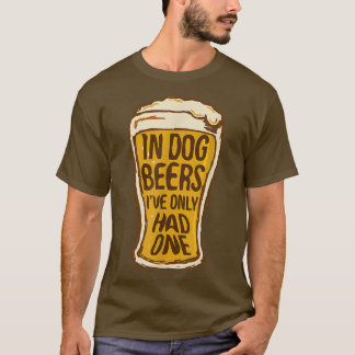 In Dog Beers I've Only Had One   Funny Beer Tee & 