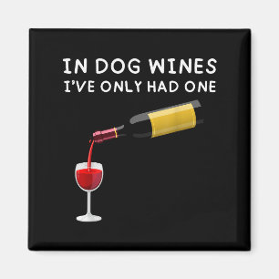 In Dog Wines I've Only Had One Funny Wine Lover  Magnet