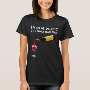 In Dog Wines I've Only Had One Funny Wine Lover  T-Shirt