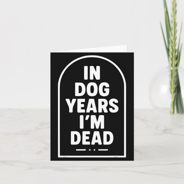 In Dog Years I’m Dead Funny Aging Graphic  Card (Front)