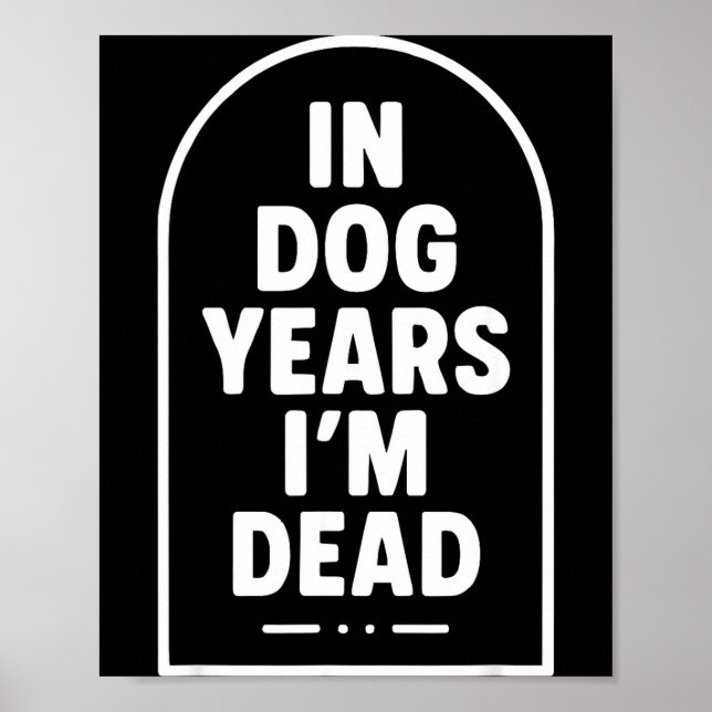 In Dog Years I’m Dead Funny Aging Graphic  Poster (Front)