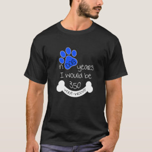 In Dog Years I Would Be 350 50th Birthday Dog Yea T-Shirt