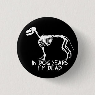 In dog years I'm dead 1 Inch Round Button
