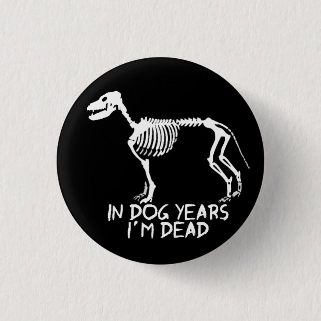 In dog years I'm dead 1 Inch Round Button (Front)