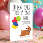 In Dog Years You'd Be Dead | Funny Birthday Card<br><div class="desc">In Dog Years You'd Be Dead | Funny Birthday Card! This funny adult humour card is sure to get lots of laughs. Personalize this custom design with your own greeting.</div>